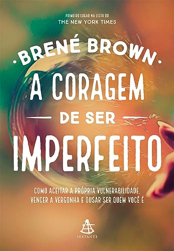 Capa de A coragem de ser imperfeito: Como aceitar a própria vulnerabilidade, vencer a vergonha e ousar ser quem você é