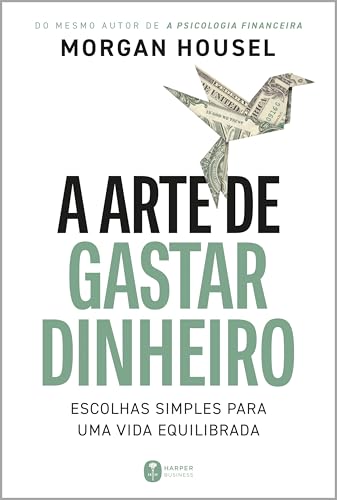 Capa de A arte de gastar dinheiro: Escolhas simples para uma vida equilibrada – Do mesmo autor de "A psicologia financeira"